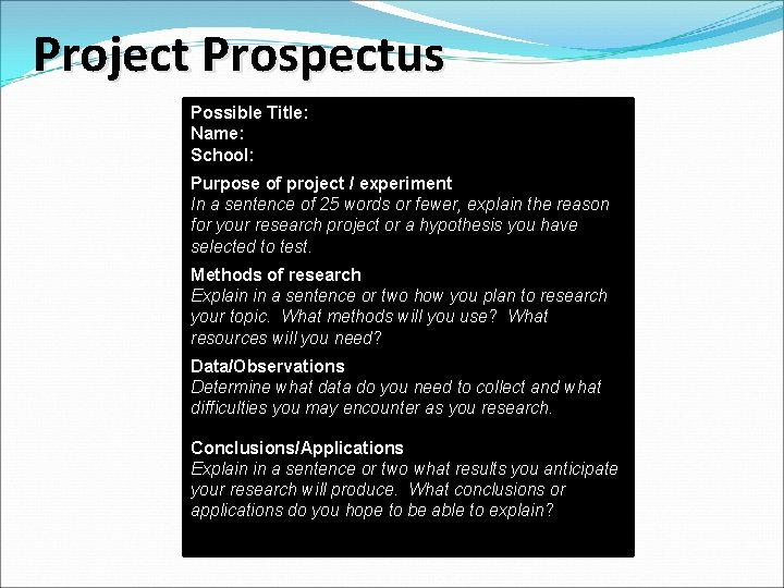 Project Prospectus Possible Title: Name: School: Purpose of project / experiment In a sentence Project Prospectus Possible Title: Name: School: Purpose of project / experiment In a sentence