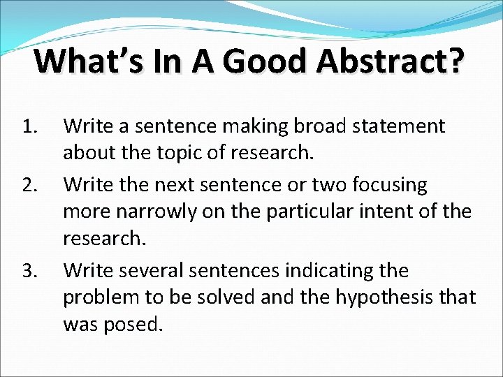 What’s In A Good Abstract? 1. 2. 3. Write a sentence making broad statement