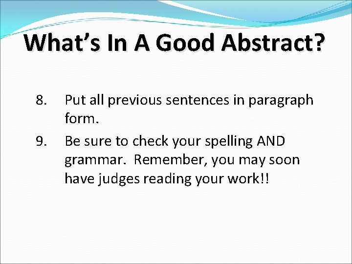 What’s In A Good Abstract? 8. 9. Put all previous sentences in paragraph form.