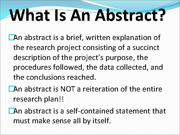 What Is An Abstract? �An abstract is a brief, written explanation of the research