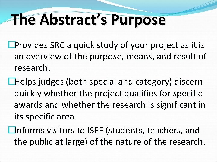 The Abstract’s Purpose �Provides SRC a quick study of your project as it is The Abstract’s Purpose �Provides SRC a quick study of your project as it is
