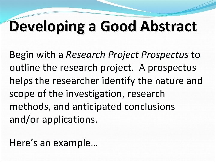 Developing a Good Abstract Begin with a Research Project Prospectus to outline the research Developing a Good Abstract Begin with a Research Project Prospectus to outline the research