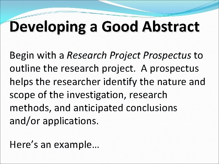 Developing a Good Abstract Begin with a Research Project Prospectus to outline the research