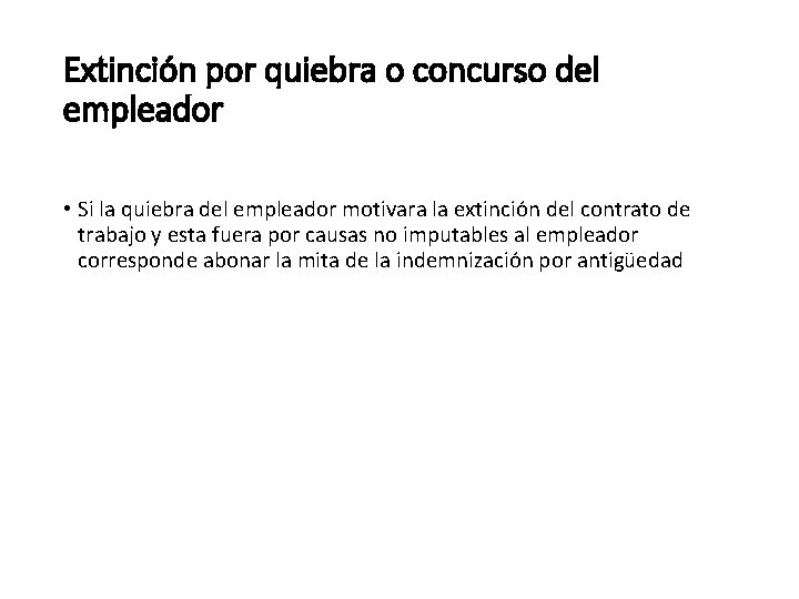 Extinción por quiebra o concurso del empleador • Si la quiebra del empleador motivara