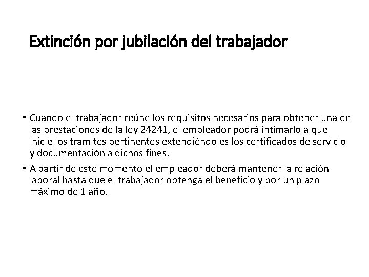 Extinción por jubilación del trabajador • Cuando el trabajador reúne los requisitos necesarios para