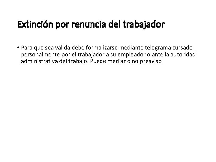 Extinción por renuncia del trabajador • Para que sea válida debe formalizarse mediante telegrama