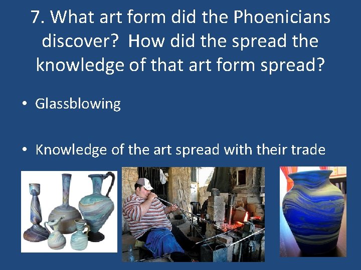 7. What art form did the Phoenicians discover? How did the spread the knowledge