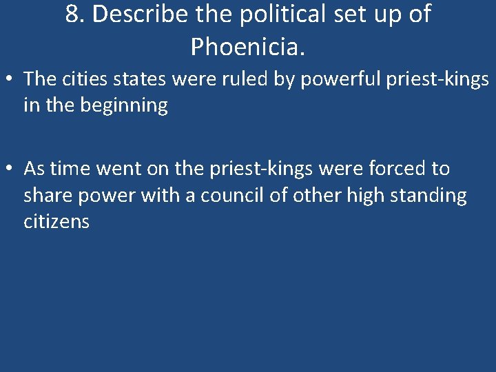 8. Describe the political set up of Phoenicia. • The cities states were ruled