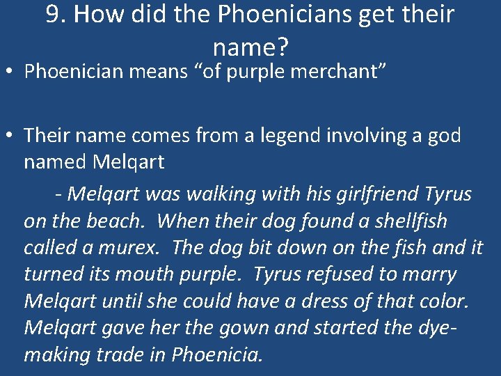 9. How did the Phoenicians get their name? • Phoenician means “of purple merchant”