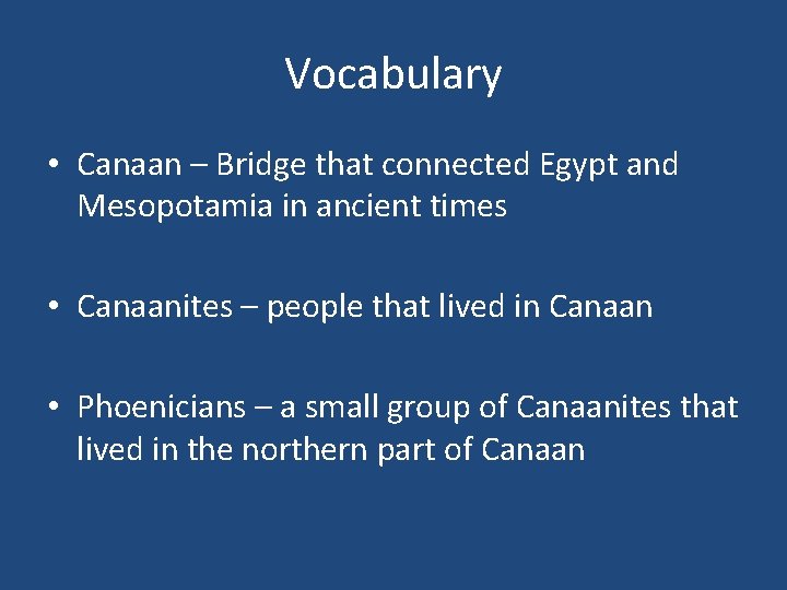 Vocabulary • Canaan – Bridge that connected Egypt and Mesopotamia in ancient times •