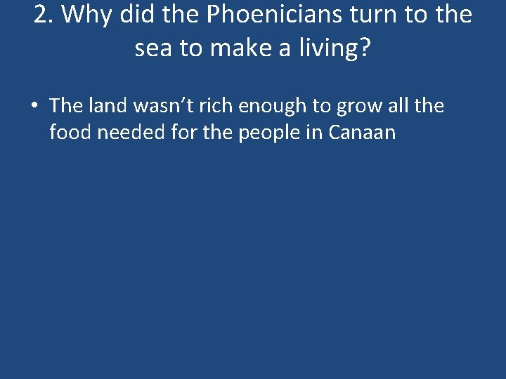 2. Why did the Phoenicians turn to the sea to make a living? •