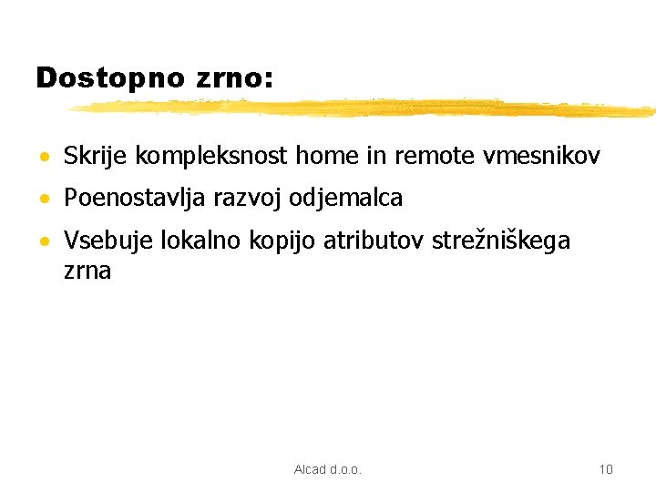 Dostopno zrno: · Skrije kompleksnost home in remote vmesnikov · Poenostavlja razvoj odjemalca ·