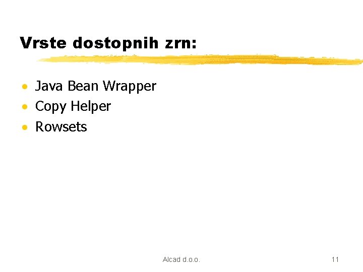 Vrste dostopnih zrn: · Java Bean Wrapper · Copy Helper · Rowsets Alcad d.