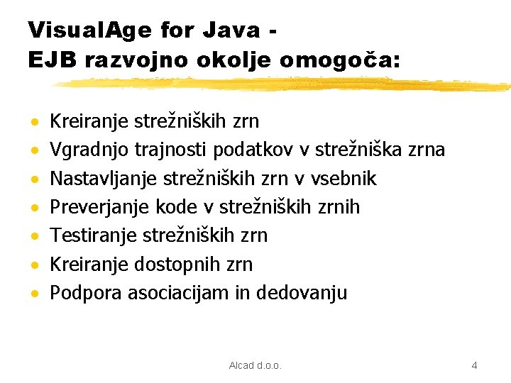 Visual. Age for Java EJB razvojno okolje omogoča: · · · · Kreiranje strežniških