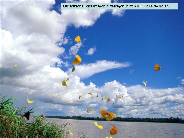Die letzten Engel werden aufsteigen in den Himmel zum Herrn. . 
