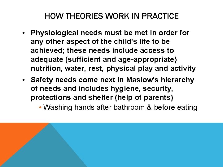 HOW THEORIES WORK IN PRACTICE • Physiological needs must be met in order for