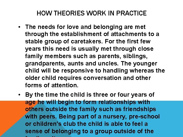 HOW THEORIES WORK IN PRACTICE • The needs for love and belonging are met