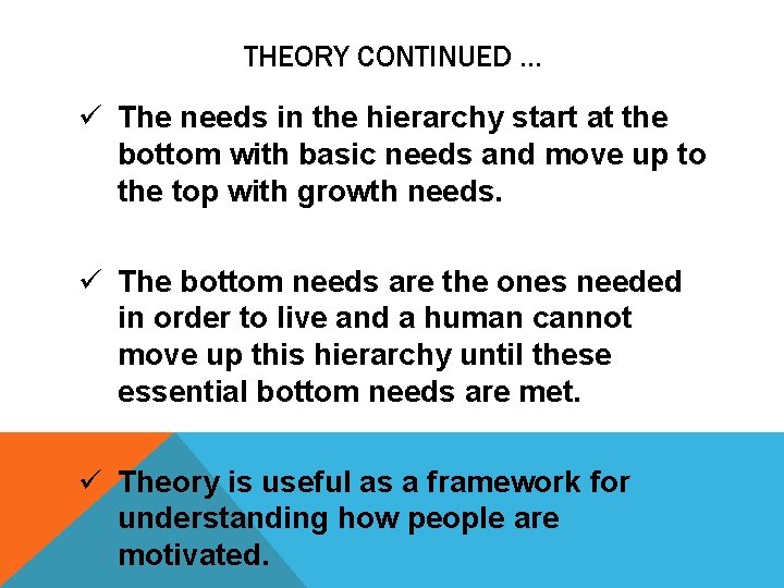 THEORY CONTINUED … ü The needs in the hierarchy start at the bottom with