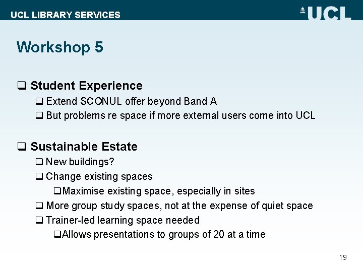 UCL LIBRARY SERVICES Workshop 5 q Student Experience q Extend SCONUL offer beyond Band