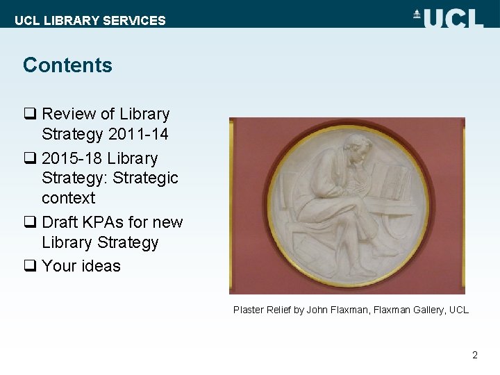 UCL LIBRARY SERVICES Contents q Review of Library Strategy 2011 -14 q 2015 -18