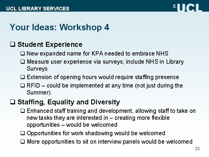 UCL LIBRARY SERVICES Your Ideas: Workshop 4 q Student Experience q New expanded name