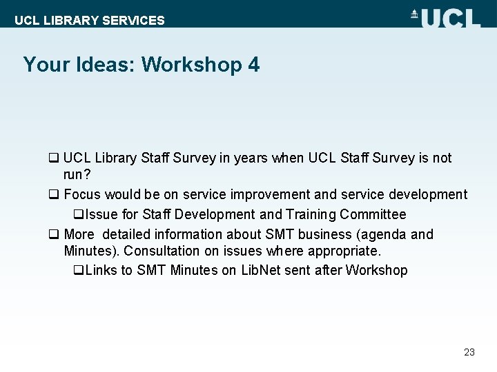 UCL LIBRARY SERVICES Your Ideas: Workshop 4 q UCL Library Staff Survey in years