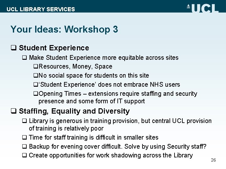 UCL LIBRARY SERVICES Your Ideas: Workshop 3 q Student Experience q Make Student Experience