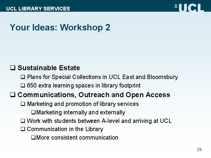 UCL LIBRARY SERVICES Your Ideas: Workshop 2 q Sustainable Estate q Plans for Special