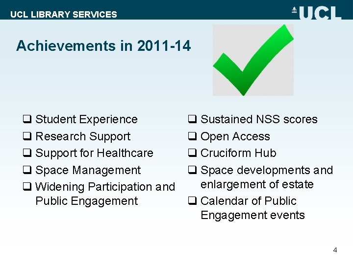 UCL LIBRARY SERVICES Achievements in 2011 -14 q Student Experience q Research Support q