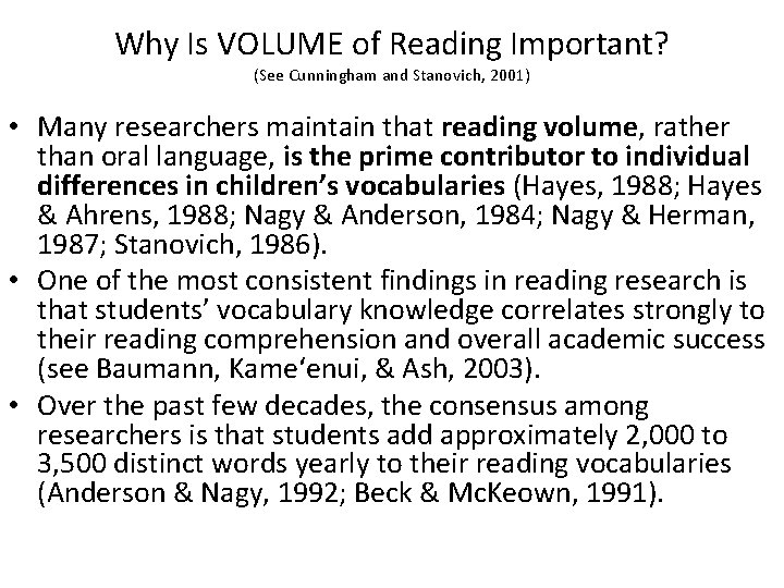 Why Is VOLUME of Reading Important? (See Cunningham and Stanovich, 2001) • Many researchers