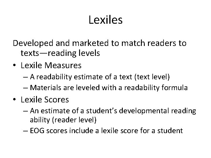 Lexiles Developed and marketed to match readers to texts—reading levels • Lexile Measures –