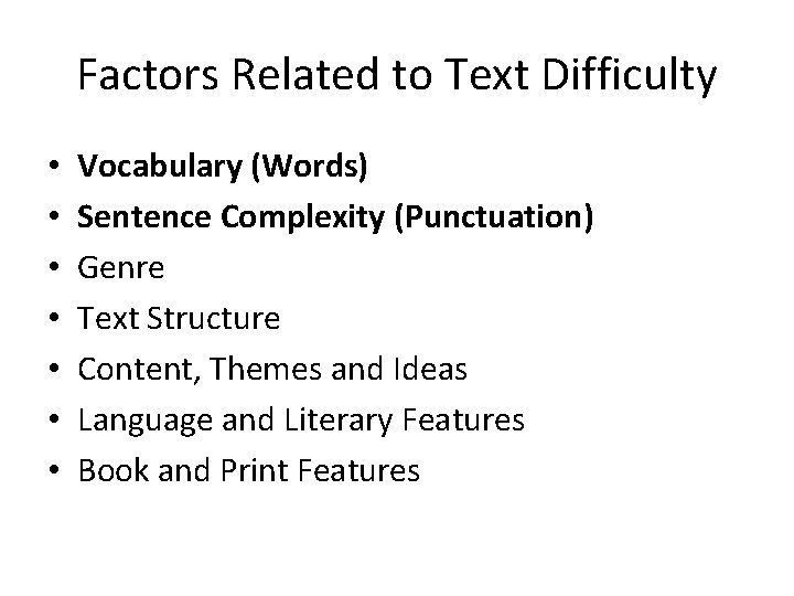 Factors Related to Text Difficulty • • Vocabulary (Words) Sentence Complexity (Punctuation) Genre Text