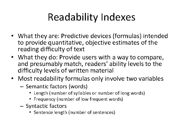 Readability Indexes • What they are: Predictive devices (formulas) intended to provide quantitative, objective