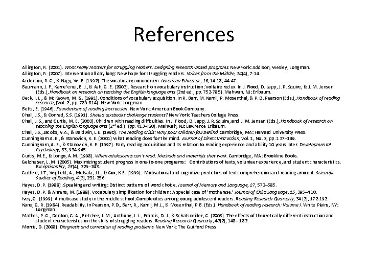 References Allington, R. (2001). What really matters for struggling readers: Designing research-based programs. New