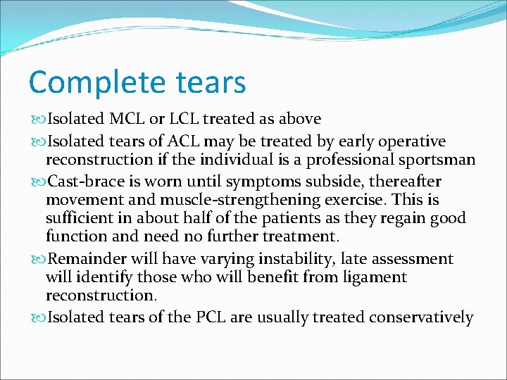 Complete tears Isolated MCL or LCL treated as above Isolated tears of ACL may