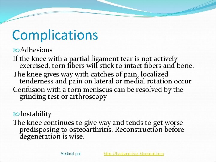 Complications Adhesions If the knee with a partial ligament tear is not actively exercised,