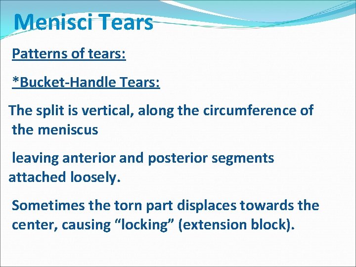 Menisci Tears Patterns of tears: *Bucket-Handle Tears: The split is vertical, along the circumference