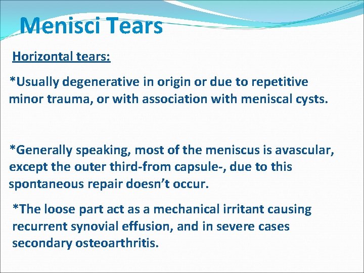 Menisci Tears Horizontal tears: *Usually degenerative in origin or due to repetitive minor trauma,