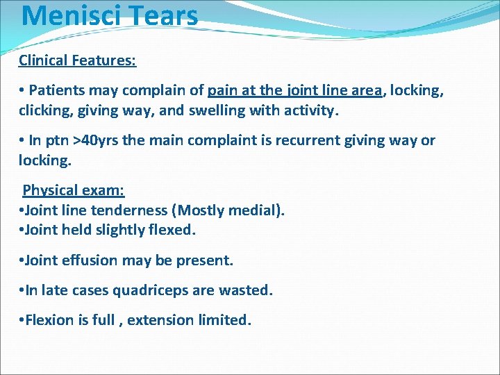 Menisci Tears Clinical Features: • Patients may complain of pain at the joint line