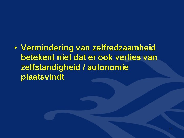  • Vermindering van zelfredzaamheid betekent niet dat er ook verlies van zelfstandigheid /