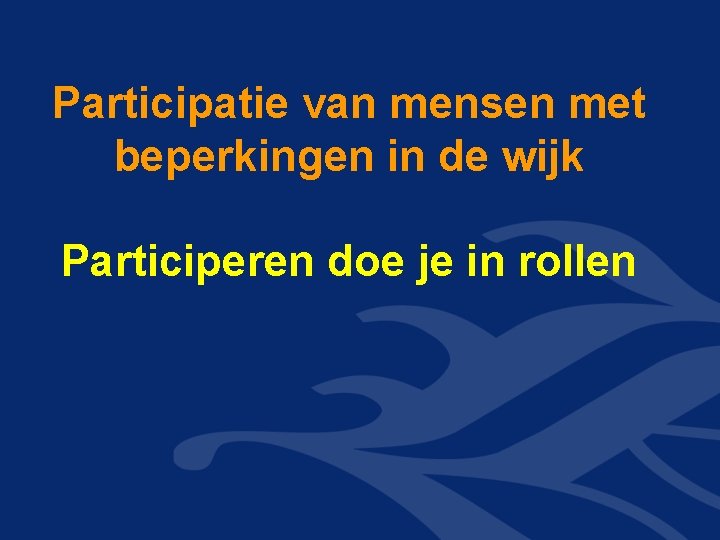 Participatie van mensen met beperkingen in de wijk Participeren doe je in rollen 