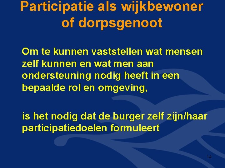 Participatie als wijkbewoner of dorpsgenoot Om te kunnen vaststellen wat mensen zelf kunnen en