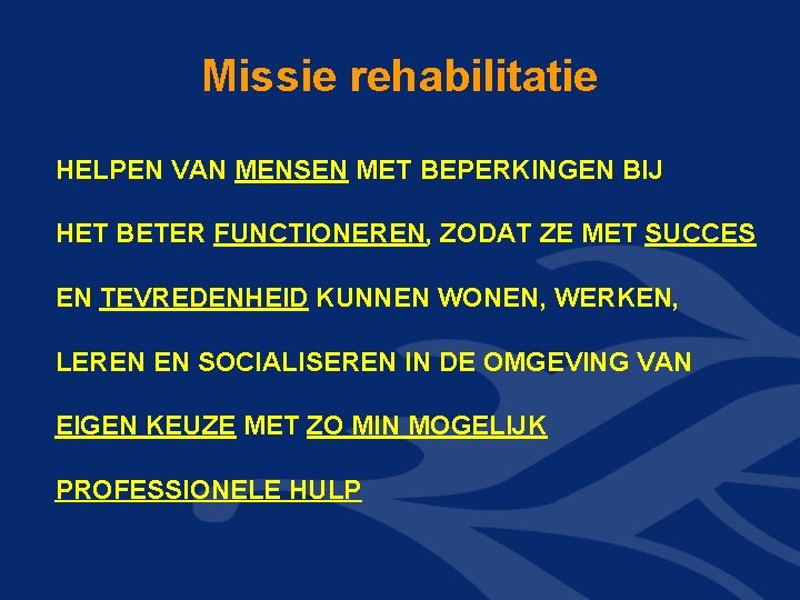 Missie rehabilitatie HELPEN VAN MENSEN MET BEPERKINGEN BIJ HET BETER FUNCTIONEREN, ZODAT ZE MET