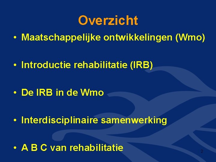 Overzicht • Maatschappelijke ontwikkelingen (Wmo) • Introductie rehabilitatie (IRB) • De IRB in de