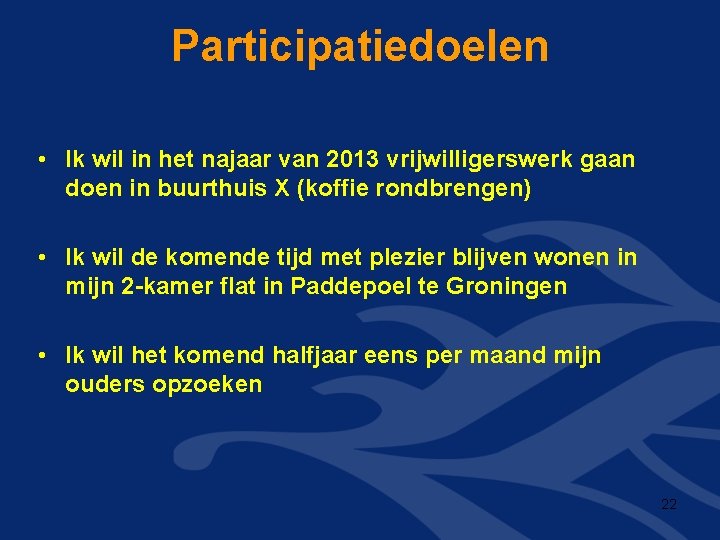 Participatiedoelen • Ik wil in het najaar van 2013 vrijwilligerswerk gaan doen in buurthuis