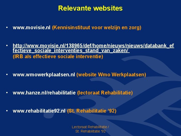 Relevante websites • www. movisie. nl (Kennisinstituut voor welzijn en zorg) • http: //www.