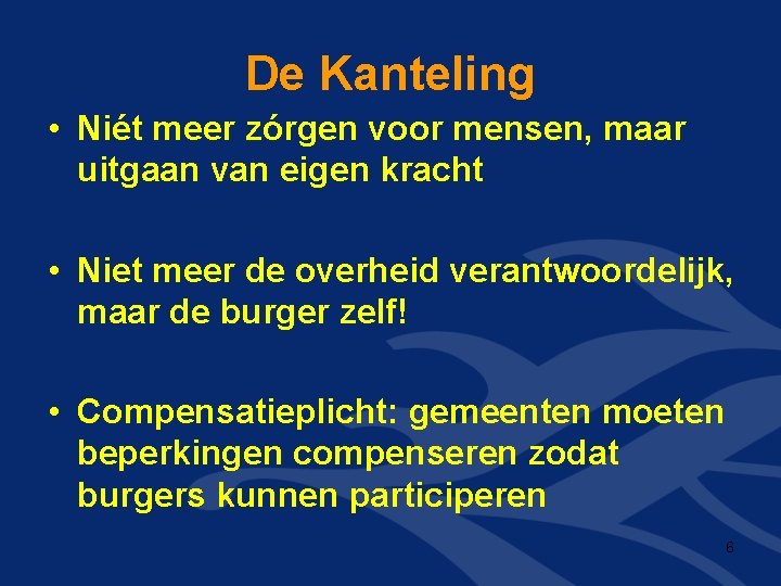 De Kanteling • Niét meer zórgen voor mensen, maar uitgaan van eigen kracht •