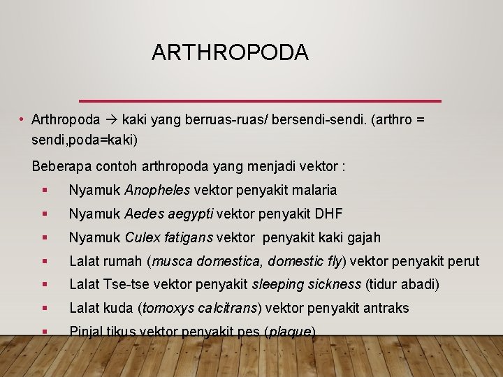 ARTHROPODA • Arthropoda kaki yang berruas-ruas/ bersendi-sendi. (arthro = sendi, poda=kaki) Beberapa contoh arthropoda ARTHROPODA • Arthropoda kaki yang berruas-ruas/ bersendi-sendi. (arthro = sendi, poda=kaki) Beberapa contoh arthropoda
