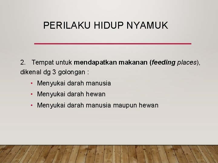 PERILAKU HIDUP NYAMUK 2. Tempat untuk mendapatkan makanan (feeding places), dikenal dg 3 golongan PERILAKU HIDUP NYAMUK 2. Tempat untuk mendapatkan makanan (feeding places), dikenal dg 3 golongan