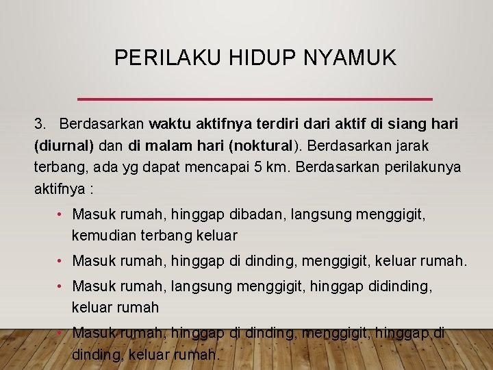 PERILAKU HIDUP NYAMUK 3. Berdasarkan waktu aktifnya terdiri dari aktif di siang hari (diurnal) PERILAKU HIDUP NYAMUK 3. Berdasarkan waktu aktifnya terdiri dari aktif di siang hari (diurnal)